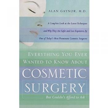 Everything You Ever Wanted to Know About Cosmetic Surgery but Couldn't Afford to Ask