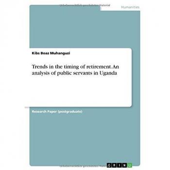 Trends in the timing of retirement. An analysis of public servants in Uganda