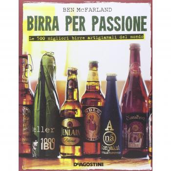 Birra per passione. Le 500 migliori birre artigianali del mondo. Ediz. illustrata
