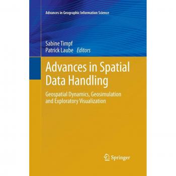 Advances in Spatial Data Handling: Geospatial Dynamics, Geosimulation and Exploratory Visualization