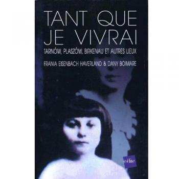 Tant que je vivrai : Tarnow, Plaszom, Birkenau et autres lieux