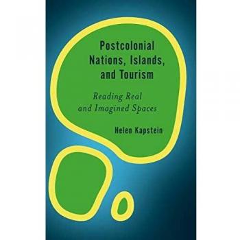 Postcolonial Nations, Islands, and Tourism: Reading Real and Imagined Spaces