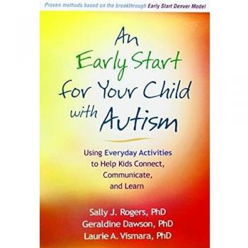An Early Start for Your Child with Autism: Using Everyday Activities to Help Kids Connect, Communicate, and Learn