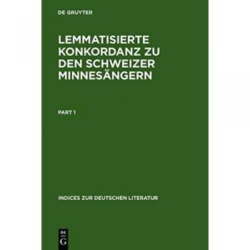 Lemmatisierte Konkordanz zu den Schweizer Minnesängern