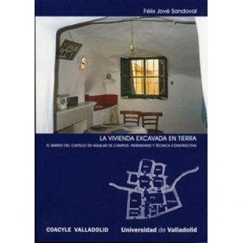 Vivienda Excavada En Tierra, La. El Barrio Del Castillo En Aguilar De Campos: Patrimonio Y Técnica C