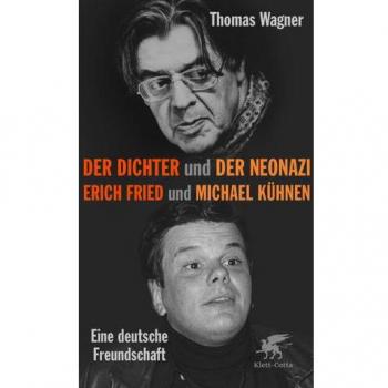 Thomas Wagner Der Dichter Und Der Neonazi: Erich Fried Und Michael Kühnen – Eine Deutsche Freundschaft