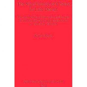 The Significance of Choice in Late Dorset: The Technology of Domestic Architecture in the Eastern North American Arctic C. 1500 B.p.-500 B.p.