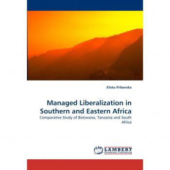 Managed Liberalization in Southern and Eastern Africa: Comparative Study of Botswana, Tanzania and South Africa