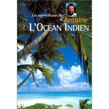 Les merveilleuses îles d'Antoine : Tome 2, L'Océan Indien (Alb Voile Broch)