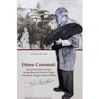 Ettore Cosomati. Un artista di fama europea da San Marco dei Cavoti a Parigi, Francoforte, Zurigo, Londra e Milano. Nuova ediz.