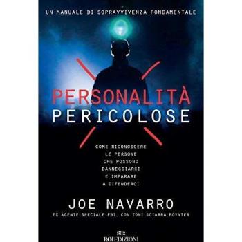 Personalità pericolose. Come riconoscere le persone che possono danneggiarci e imparare a difenderci
