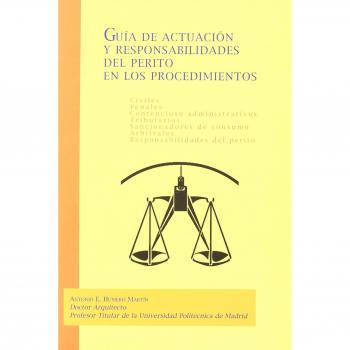 Guía de actuación y responsabilidades del perito en los procedimientos civiles, penales, contencioso-administrativos, tributarios, (Tapa blanda).