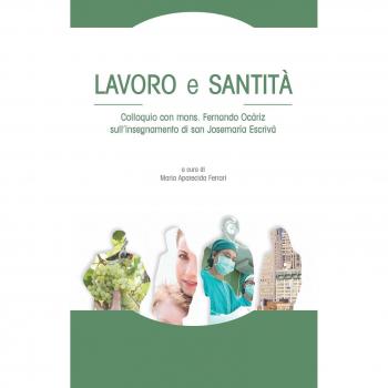 Lavoro e santità. Colloquio con mons. Fernando Ocáriz sull’insegnamento di san Josemaría Escrivá