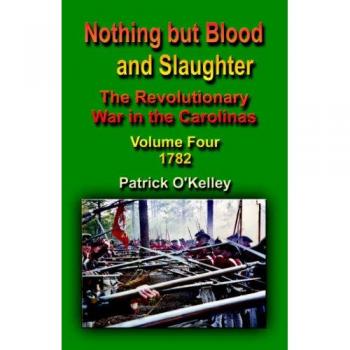 Nothing But Blood and Slaughter: The Revolutionary War in the Carolinas
