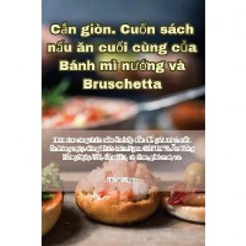 C¿n giòn. Cu¿n sách n¿u ¿n cu¿i cùng c¿a Bánh mì n¿¿ng và Bruschetta