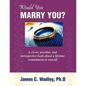 Would You Marry You?: A Clever, Peculiar, and Introspective Book about a Lifetime Commitment to Oneself