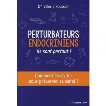 Perturbateurs endocriniens : ils sont partout ! : comment les éviter pour préserver sa santé ?