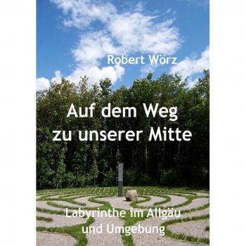Robert Wörz Auf Dem Weg Zu Unserer Mitte