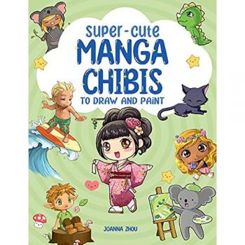 Super-Cute Manga Chibis to Draw and Paint, by Joanna Zhou