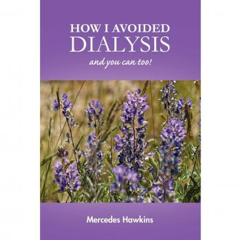 How I Avoided Dialysis: and you can too!
