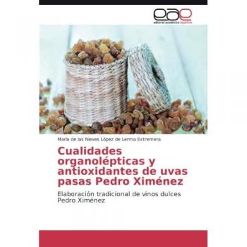 Cualidades organolépticas y antioxidantes de uvas pasas Pedro Ximénez: Elaboración tradicional de vinos dulces Pedro Ximénez