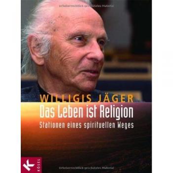 Das Leben ist Religion: Stationen eines spirituellen Weges