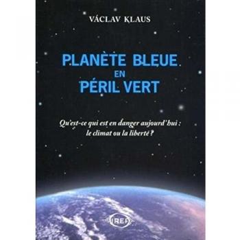 Planete Bleue en Péril Vert, Qu'Est-Ce Qui Est en Danger Aujourd'Hui: le Climat Ou la Liberte ?