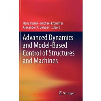 Advanced Dynamics and Model-Based Control of Structures and Machines