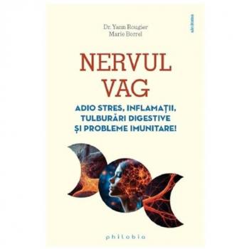 Nervul vag. Adio stres, inflamatii, tulburari digestive si probleme imunitare!