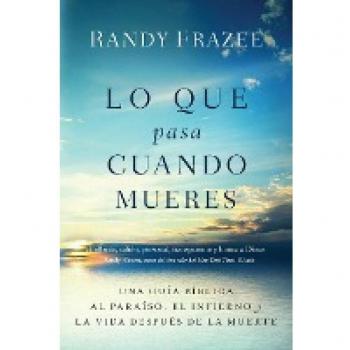 Lo que pasa cuando mueres: Una guía bíblica al paraíso, el infierno y la vida después de la muerte