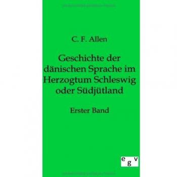 Geschichte der dänischen Sprache im Herzogtum Schleswig oder Südjütland: Erster Band