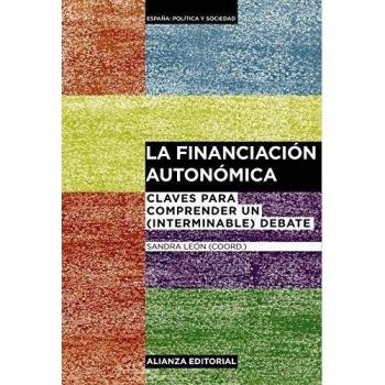 La Financiación Autonómica: Claves Para Comprender Un (Interminable) Debate