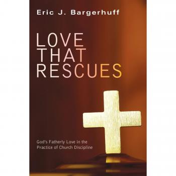 Love That Rescues: God's Fatherly Love in the Practice of Church Discipline