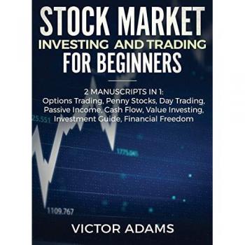 Stock Market Investing and Trading for Beginners (2 Manuscripts in 1): Options trading Penny Stocks Day Trading Passive Income Cash Flow Value ... Stocks Day Trading Passive Income Cash Flow