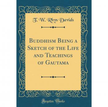 Buddhism Being a Sketch of the Life and Teachings of Gautama