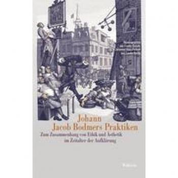 Johann Jacob Bodmers Praktiken: Zum Zusammenhang von Ethik und Ästhetik im Zeitalter der Aufklärung (Das achtzehnte Jahrhundert. Supplementa)