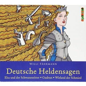 Deutsche Heldensagen. Teil 2: Elsa und der Schwanenritter | Gudrun | Wieland der Schmied