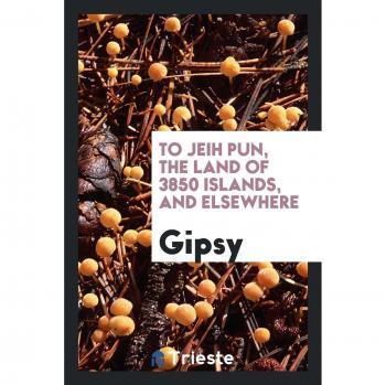 To Jeih Pun, the land of 3850 islands, and elsewhere