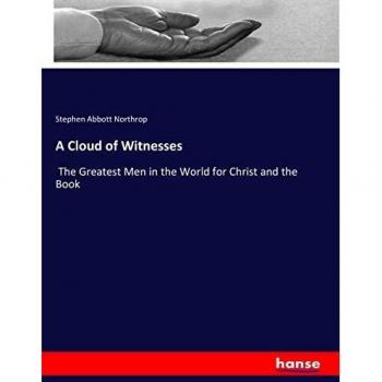 A Cloud of Witnesses: The Greatest Men in the World for Christ and the Book