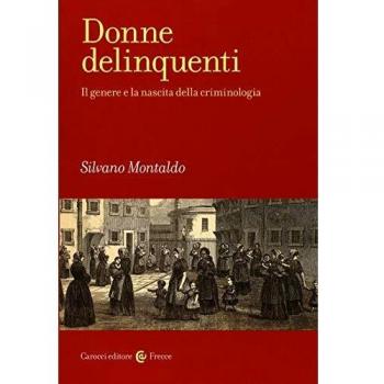 Donne delinquenti. Il genere e la nascita della criminologia