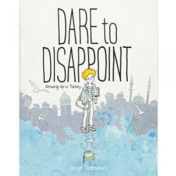 Dare to Disappoint : Growing Up in Turkey