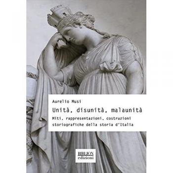 Unità, disunità, malaunità. Miti, rappresentazioni, costruzioni s...
