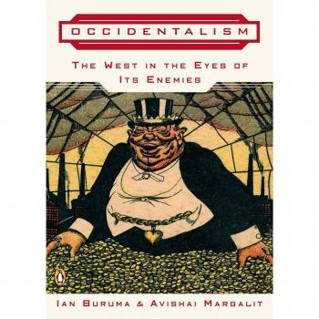 Ian Buruma Occidentalism: The West In The Eyes Of Its Enemies