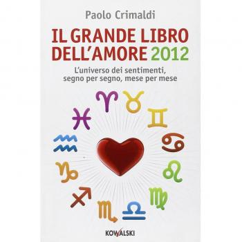 Il grande libro dell'amore 2012. L'universo dei sentimenti, segno per segno, mese per mese