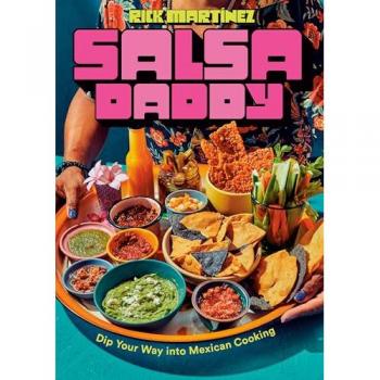 Salsa Daddy: A Cookbook : Dip Your Way into Mexican Cooking