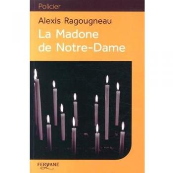 La Madone de Notre-Dame, Alexis Ragougneau