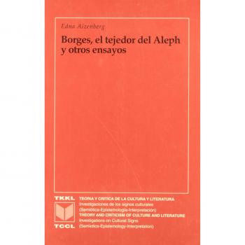 Borges, el tejedor del Aleph y otros ensayos.