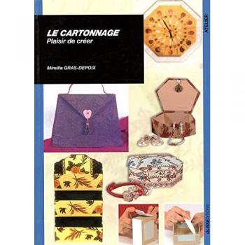 Mireille Gras-Depoix Le Cartonnage : Plaisir De Créer