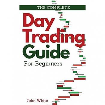 The Complete Day Trading Guide for Beginners: Discover the Basics of Trading and Master Risk Management and Your Emotions