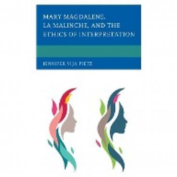 Pietz, Jennifer Vija: Mary Magdalene, La Malinche, and the Ethics of Interpretation